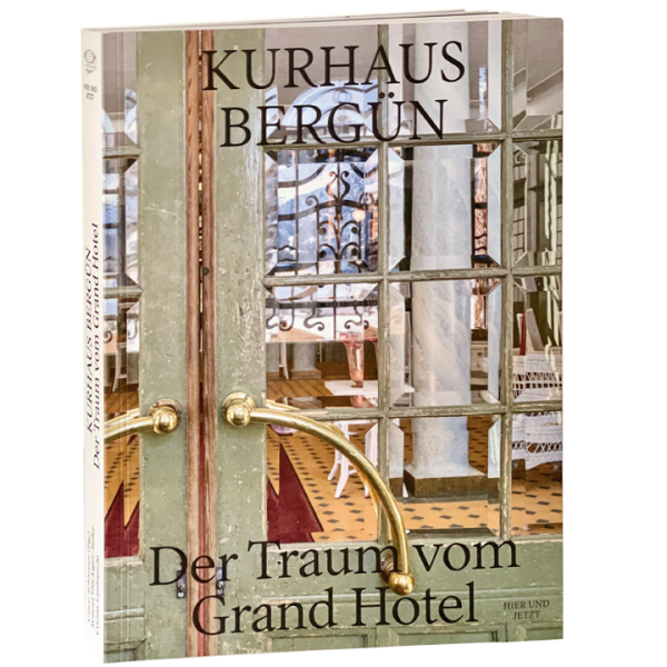 Kurhaus Bergün - Der Traum vom Grand Hotel